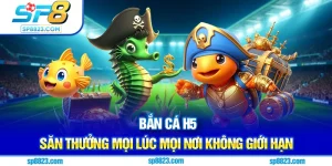 Bắn cá H5 - Săn thưởng mọi lúc mọi nơi