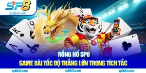 Rồng Hổ SP88 - Game Bài Tốc Độ Thắng Lớn Trong Tích Tắc