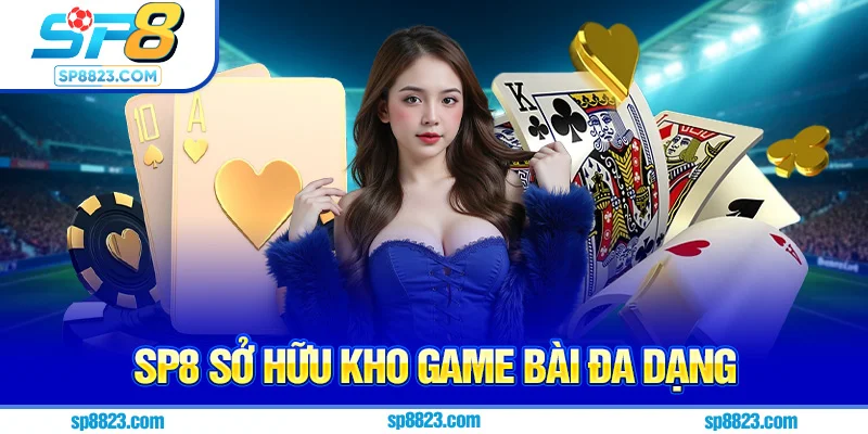 Sp8 sở hữu kho game bài đa dạng
