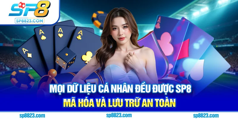 Mọi dữ liệu cá nhân đều được Sp8 mã hóa và lưu trữ an toàn