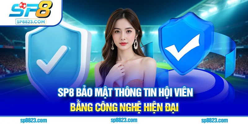 Sp8 bảo mật thông tin hội viên bằng công nghệ hiện đại