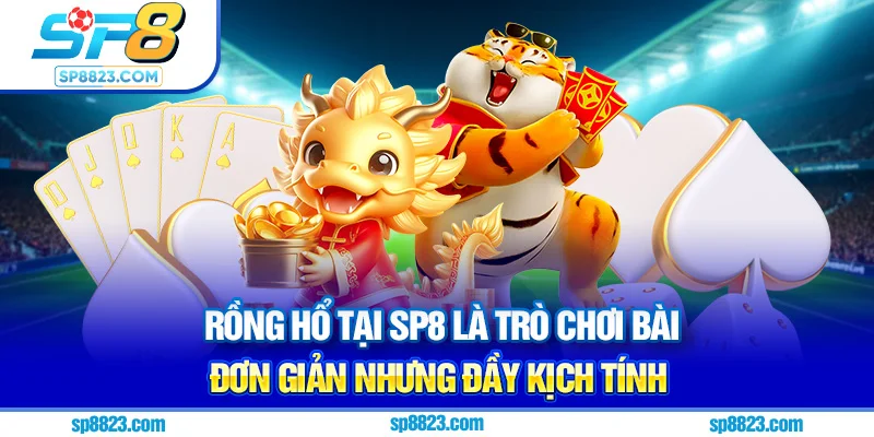 Rồng Hổ tại Sp8 là trò chơi bài đơn giản nhưng đầy kịch tính