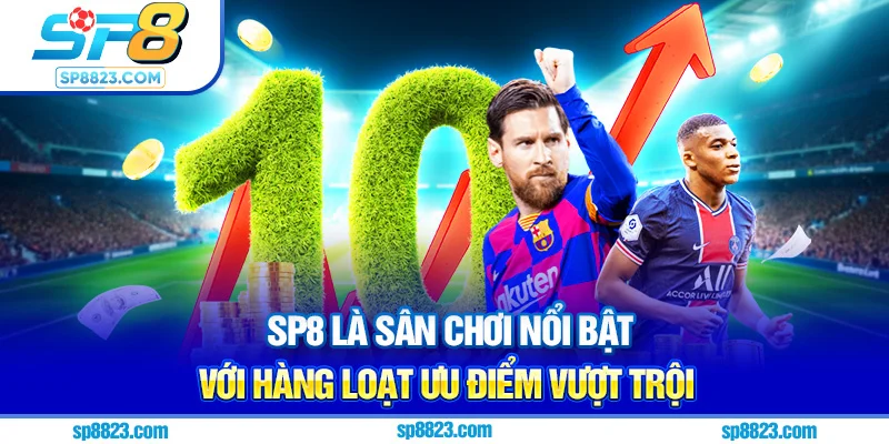 Sp8 là sân chơi nổi bật với hàng loạt ưu điểm vượt trội