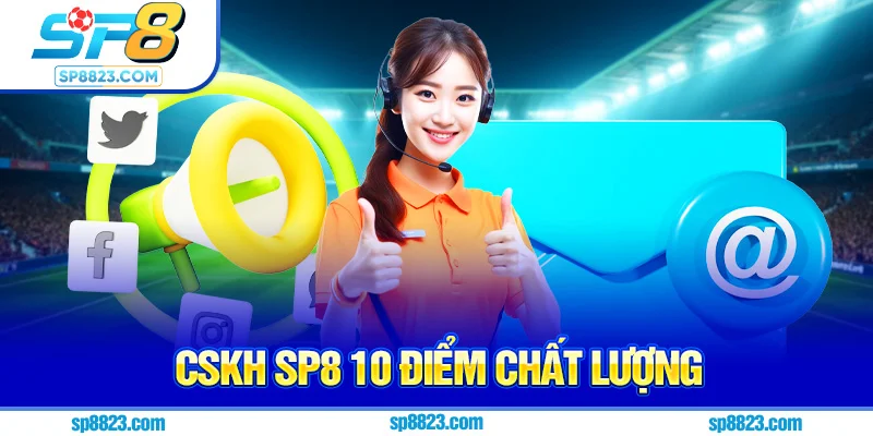 CSKH Sp8 10 điểm chất lượng