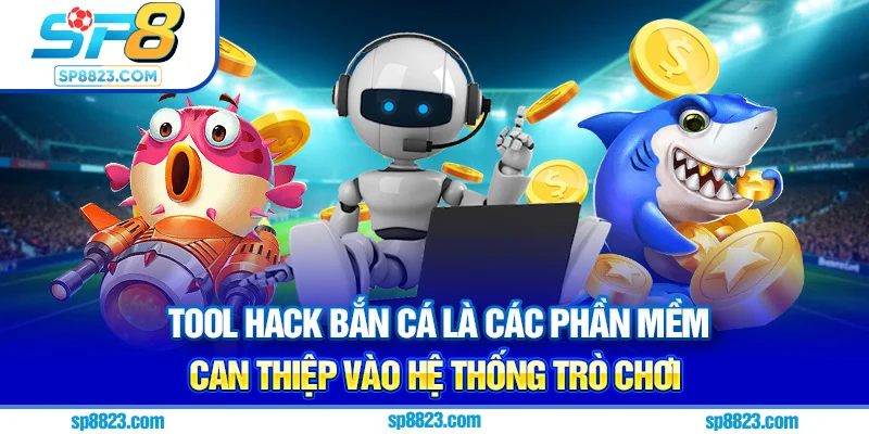 Tool hack bắn cá là các phần mềm can thiệp vào hệ thống trò chơi