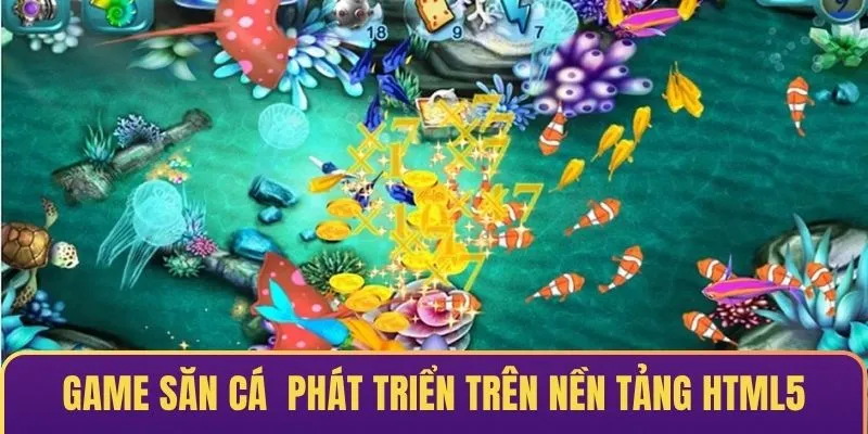 Game săn cá được phát triển dựa trên nền tảng HTML5
