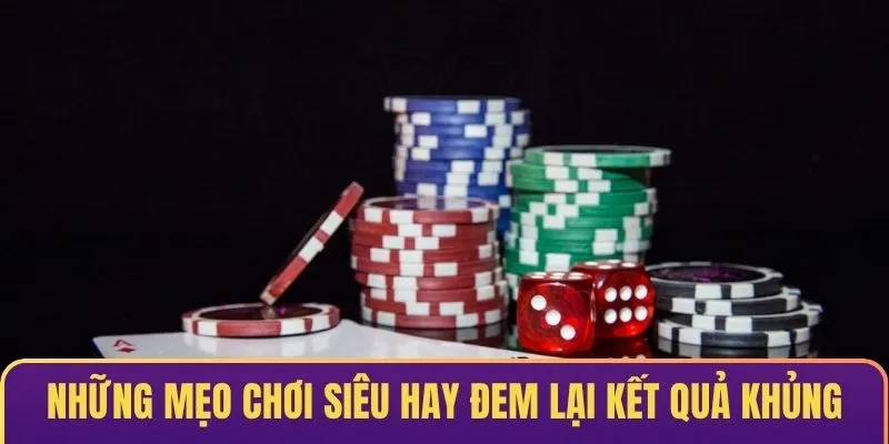 Những mẹo chơi siêu hay đem lại kết quả thưởng khủng