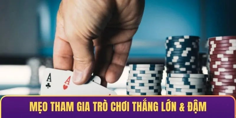 Mẹo tham gia trò chơi thắng lớn & đậm