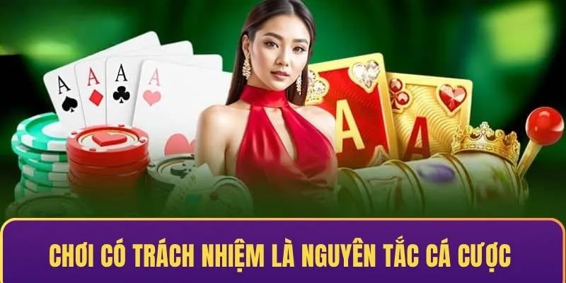Chơi có trách nhiệm là nguyên tắc giúp mọi người tham gia cá cược đường dài