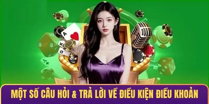 Một số câu hỏi & trả lời liên quan đến điều kiện & điều khoản